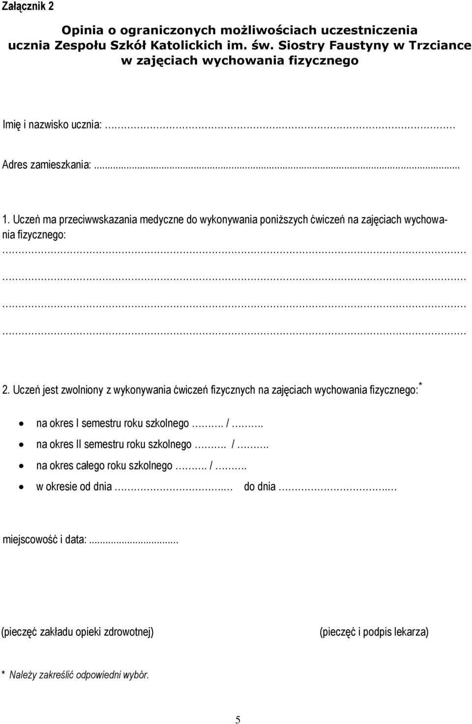 Uczeń ma przeciwwskazania medyczne do wykonywania poniższych ćwiczeń na zajęciach wychowania fizycznego: 2.