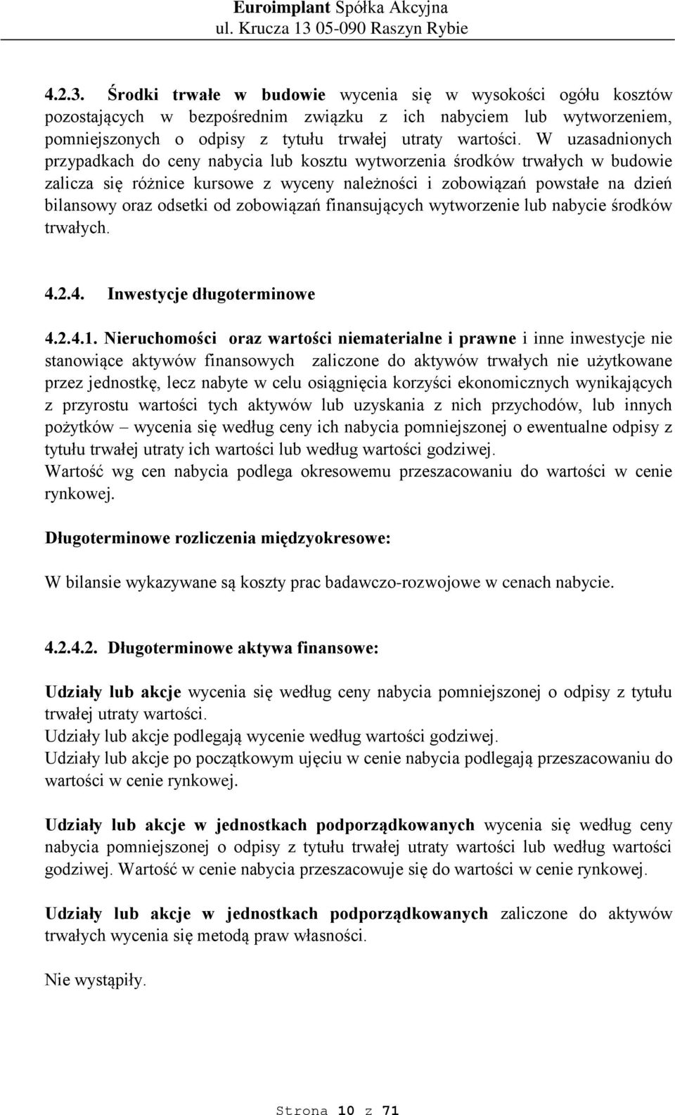 zobowiązań finansujących wytworzenie lub nabycie środków trwałych. 4.2.4. Inwestycje długoterminowe 4.2.4.1.