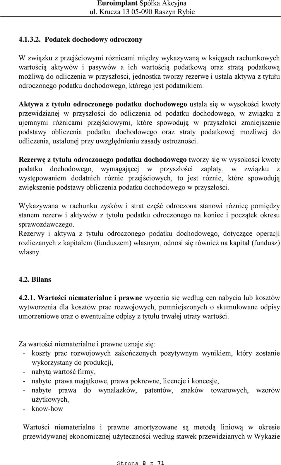 odliczenia w przyszłości, jednostka tworzy rezerwę i ustala aktywa z tytułu odroczonego podatku dochodowego, którego jest podatnikiem.