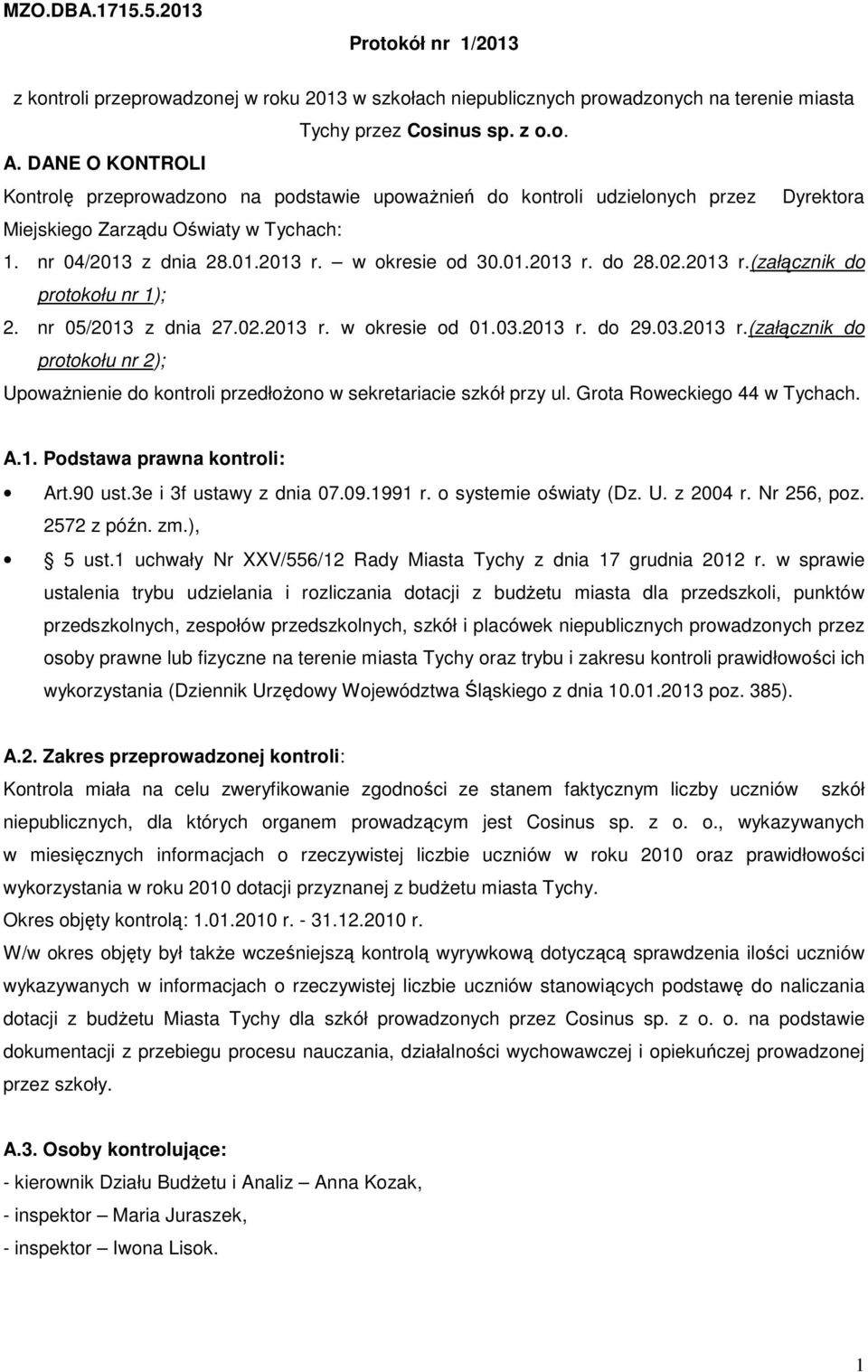 02.2013 r.(załącznik do protokołu nr 1); 2. nr 05/2013 z dnia 27.02.2013 r. w okresie od 01.03.2013 r. do 29.03.2013 r.(załącznik do protokołu nr 2); Upoważnienie do kontroli przedłożono w sekretariacie szkół przy ul.