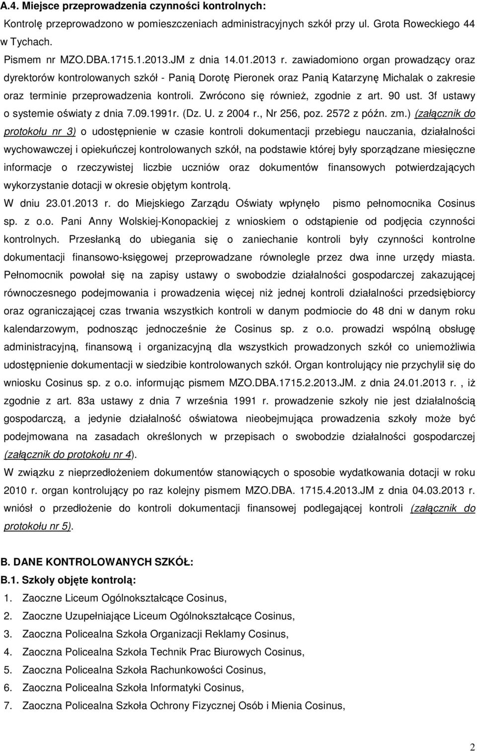 Zwrócono się również, zgodnie z art. 90 ust. 3f ustawy o systemie oświaty z dnia 7.09.1991r. (Dz. U. z 2004 r., Nr 256, poz. 2572 z późn. zm.