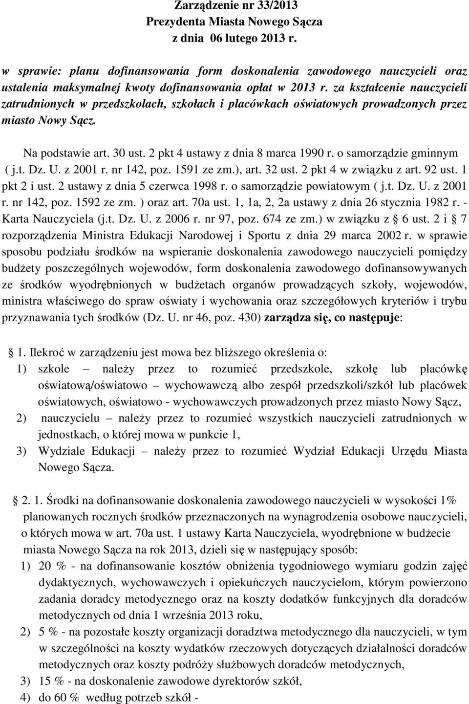 za kształcenie nauczycieli zatrudnionych w przedszkolach, szkołach i placówkach oświatowych prowadzonych przez miasto Nowy Sącz. Na podstawie art. 30 ust. 2 pkt 4 ustawy z dnia 8 marca 1990 r.