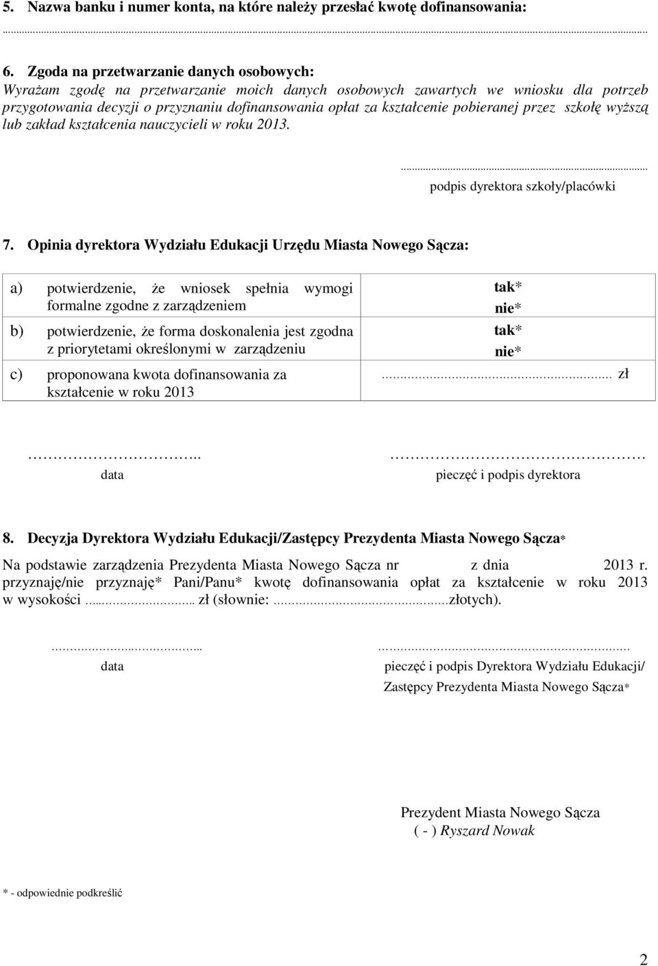 pobieranej przez szkołę wyŝszą lub zakład kształcenia nauczycieli w roku 2013.... podpis dyrektora szkoły/placówki 7.