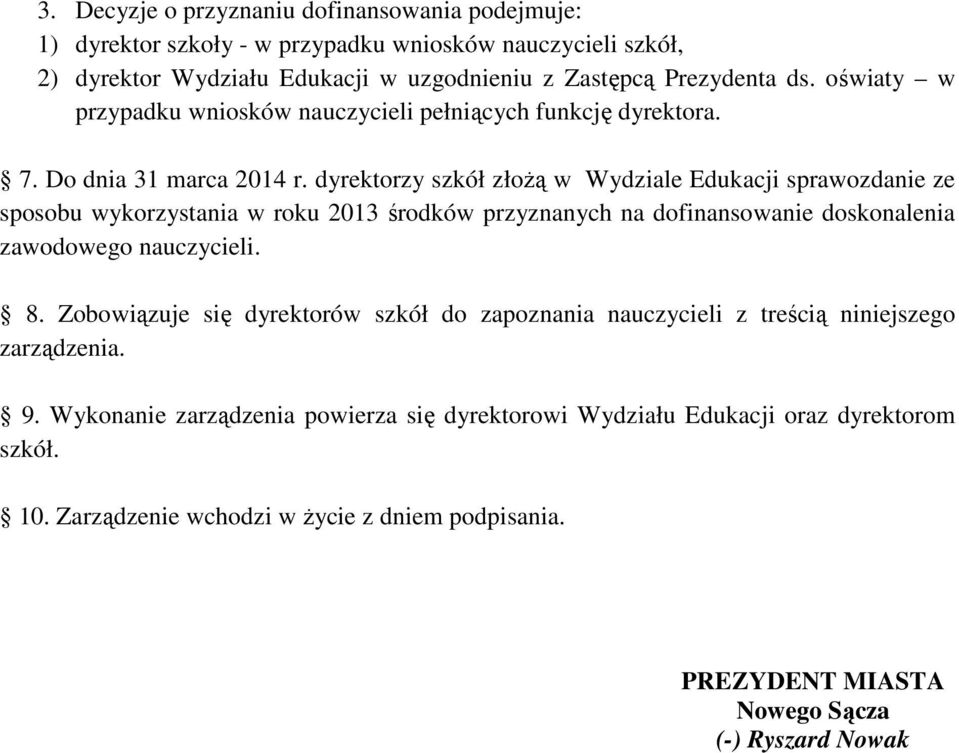 dyrektorzy szkół złoŝą w Wydziale Edukacji sprawozdanie ze sposobu wykorzystania w roku 2013 środków przyznanych na dofinansowanie doskonalenia zawodowego nauczycieli. 8.