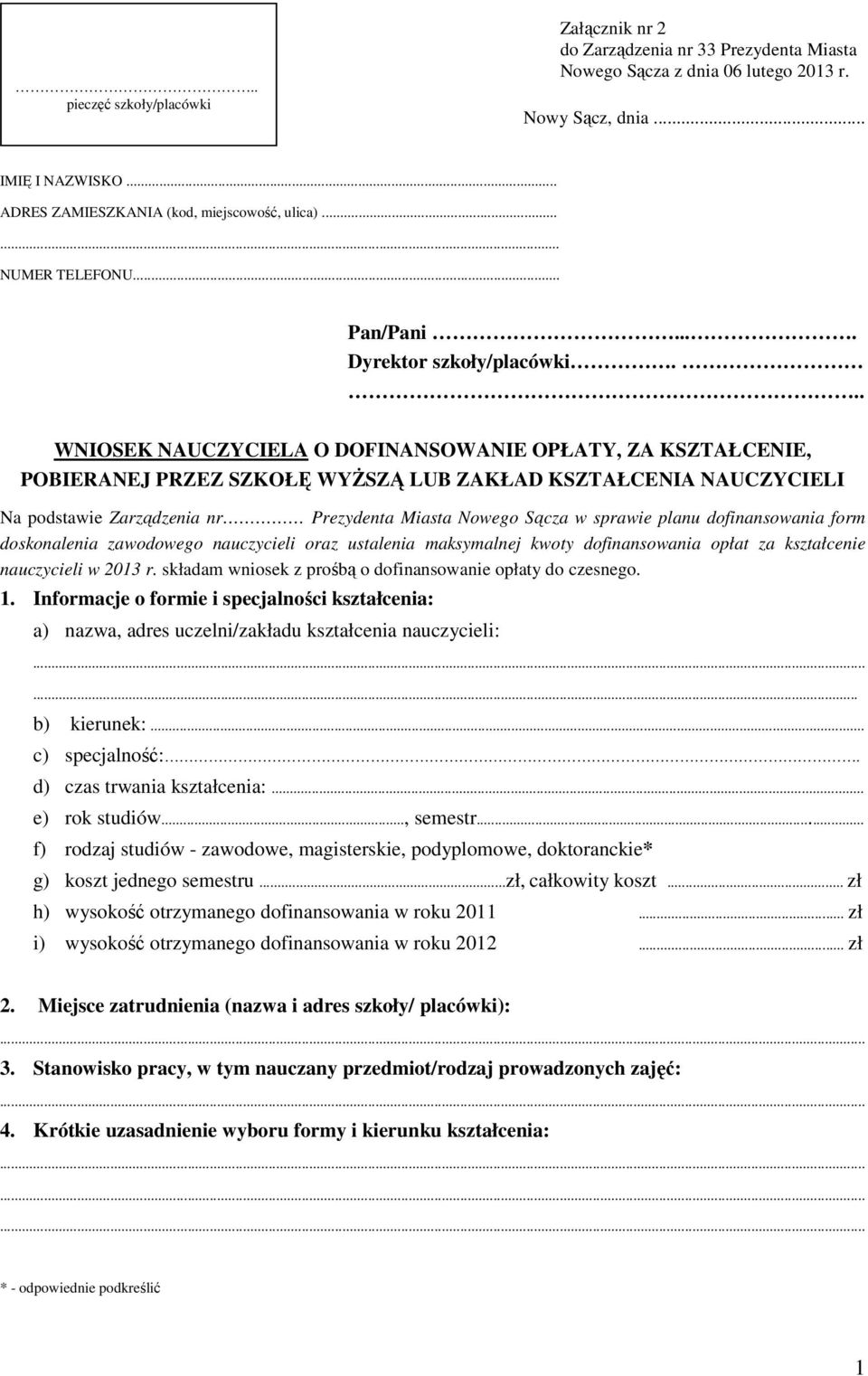 .. WNIOSEK NAUCZYCIELA O DOFINANSOWANIE OPŁATY, ZA KSZTAŁCENIE, POBIERANEJ PRZEZ SZKOŁĘ WYśSZĄ LUB ZAKŁAD KSZTAŁCENIA NAUCZYCIELI Na podstawie Zarządzenia nr Prezydenta Miasta Nowego Sącza w sprawie