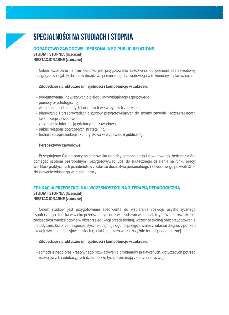 Zdobędziesz praktyczne umiejętności i kompetencje w zakresie: podejmowania i nawiązywania dialogu indywidualnego i grupowego, pomocy psychologicznej, wspierania osób młodych i dorosłych we wszystkich