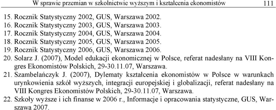 (2007), Model edukacji ekonomicznej w Polsce, referat nadesłany na VIII Kongres Ekonomistów Polskich, 29-30.11.07, Warszawa. 21. Szambelańczyk J.
