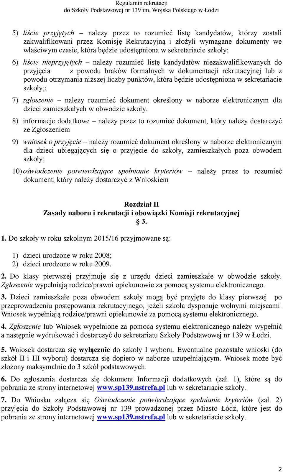 niższej liczby punktów, która będzie udostępniona w sekretariacie szkoły;; 7) zgłoszenie należy rozumieć dokument określony w naborze elektronicznym dla dzieci zamieszkałych w obwodzie szkoły.