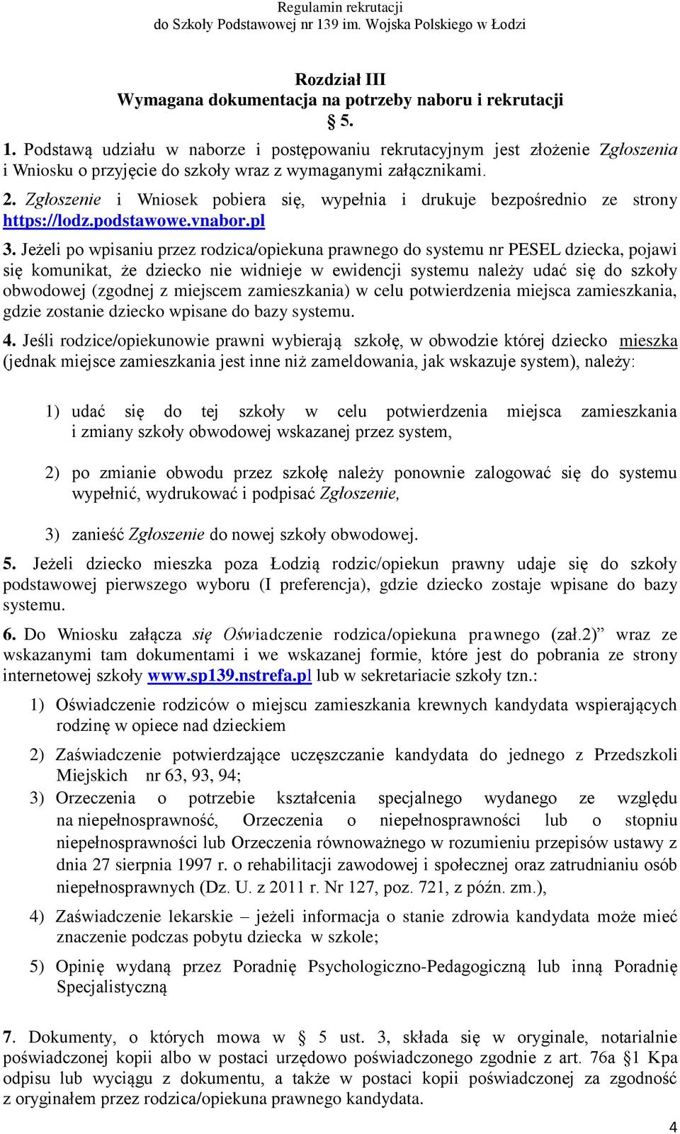 ..Zgłoszenie i Wniosek pobiera się, wypełnia i drukuje bezpośrednio ze strony https://lodz.podstawowe.vnabor.pl 3.