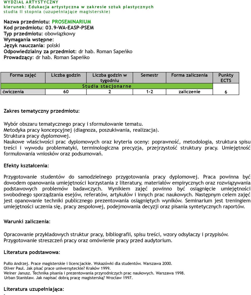 Roman Sapeńko Forma zajęć Liczba godzin Liczba godzin w tygodniu Semestr Forma zaliczenia Punkty ECTS Studia stacjonarne ćwiczenia 60 2 1-2 zaliczenie 6 Wybór obszaru tematycznego pracy i