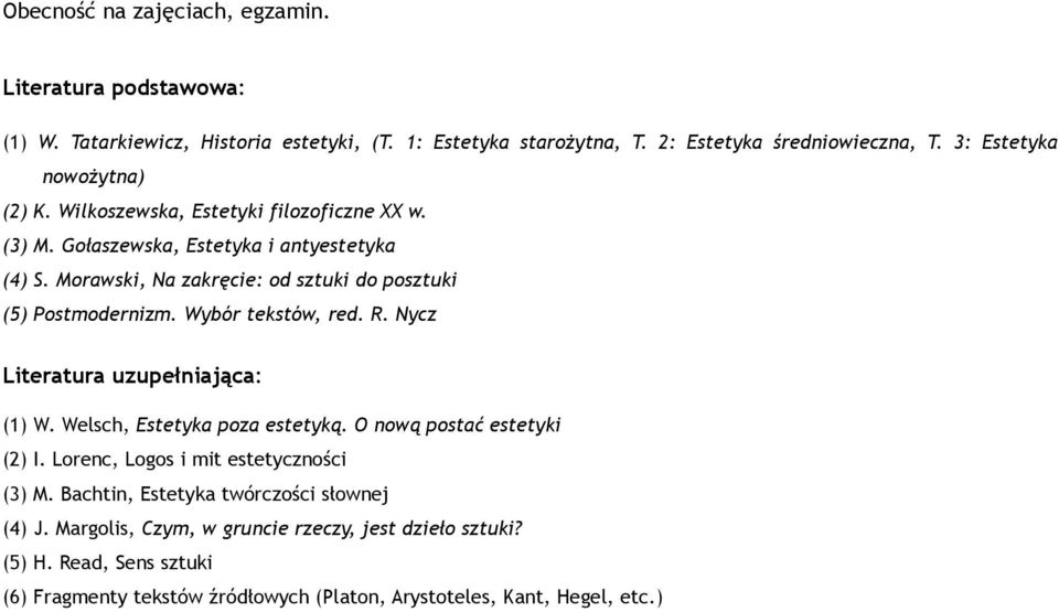 Wybór tekstów, red. R. Nycz (1) W. Welsch, Estetyka poza estetyką. O nową postać estetyki (2) I. Lorenc, Logos i mit estetyczności (3) M.