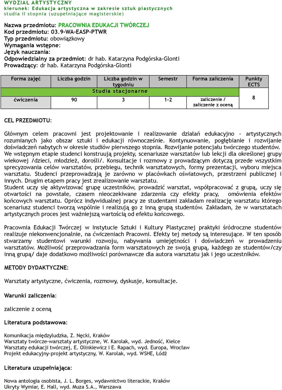 Katarzyna Podgórska-Glonti Forma zajęć Liczba godzin Liczba godzin w tygodniu Studia stacjonarne Semestr Forma zaliczenia Punkty ECTS ćwiczenia 90 3 1-2 zaliczenie / zaliczenie z oceną 8 CEL