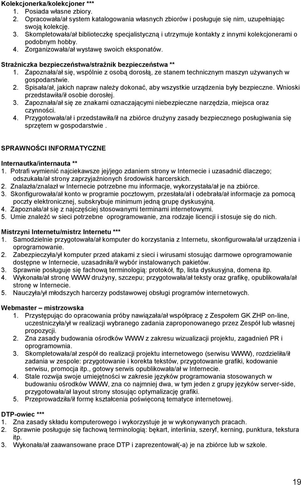 Strażniczka bezpieczeństwa/strażnik bezpieczeństwa ** 1. Zapoznała/ał się, wspólnie z osobą dorosłą, ze stanem technicznym maszyn używanych w gospodarstwie. 2.