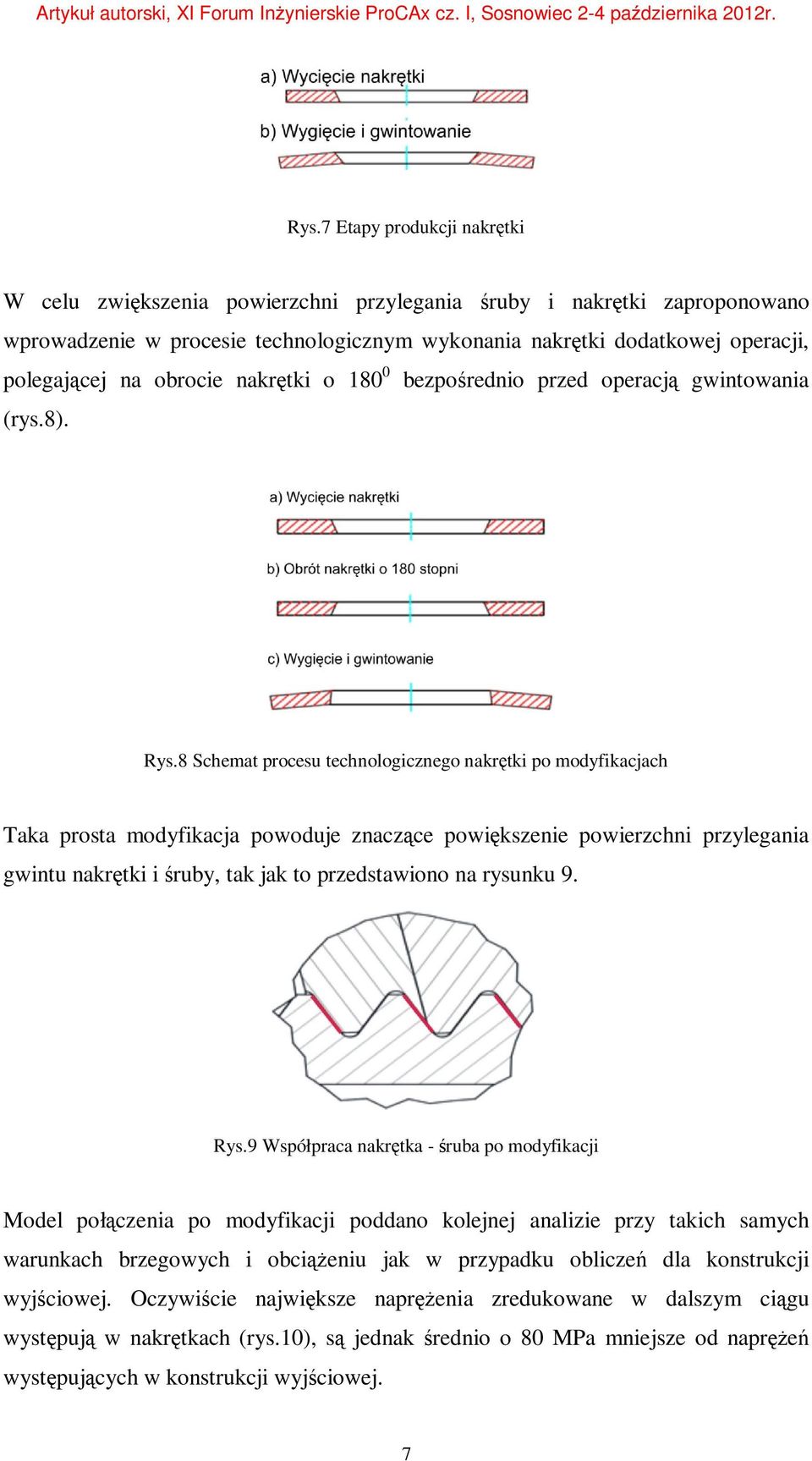 8 Schemat procesu technologicznego nakrętki po modyfikacjach Taka prosta modyfikacja powoduje znaczące powiększenie powierzchni przylegania gwintu nakrętki i śruby, tak jak to przedstawiono na