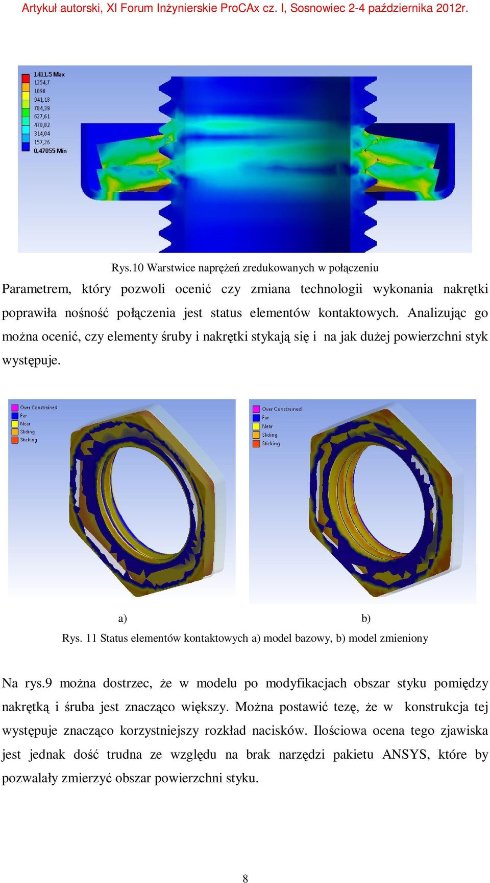 11 Status elementów kontaktowych a) model bazowy, b) model zmieniony Na rys.9 można dostrzec, że w modelu po modyfikacjach obszar styku pomiędzy nakrętką i śruba jest znacząco większy.