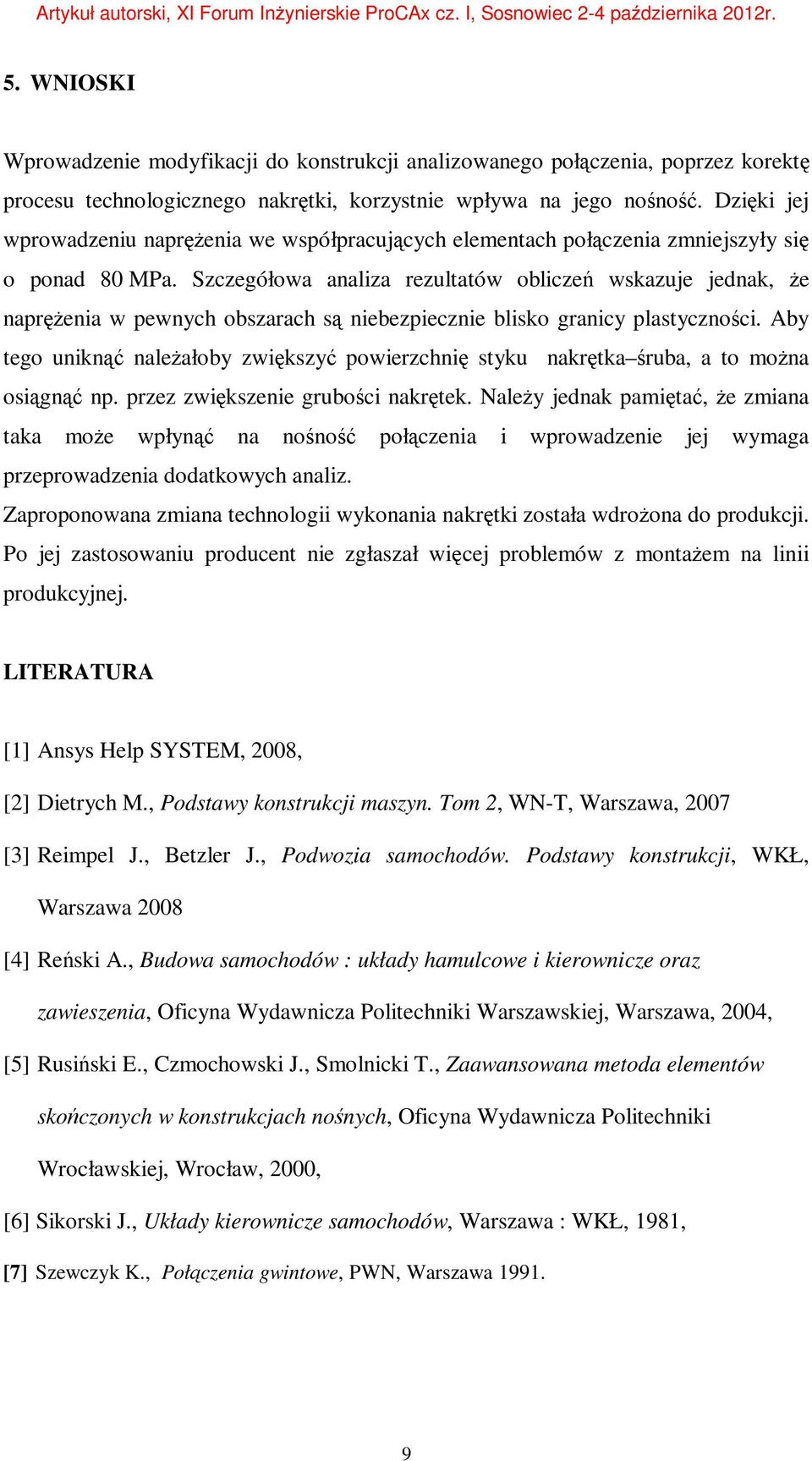 Szczegółowa analiza rezultatów obliczeń wskazuje jednak, że naprężenia w pewnych obszarach są niebezpiecznie blisko granicy plastyczności.