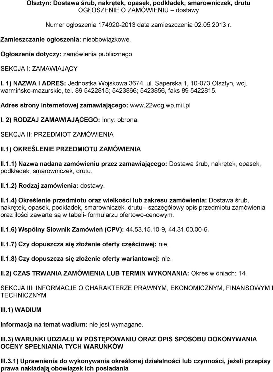 89 5422815; 542866; 542856, faks 89 5422815. Adres strny internetwej zamawiająceg: www.22wg.wp.mil.pl I. 2) RODZAJ ZAMAWIAJĄCEGO: Inny: brna. SEKCJA II: PRZEDMIOT ZAMÓWIENIA II.