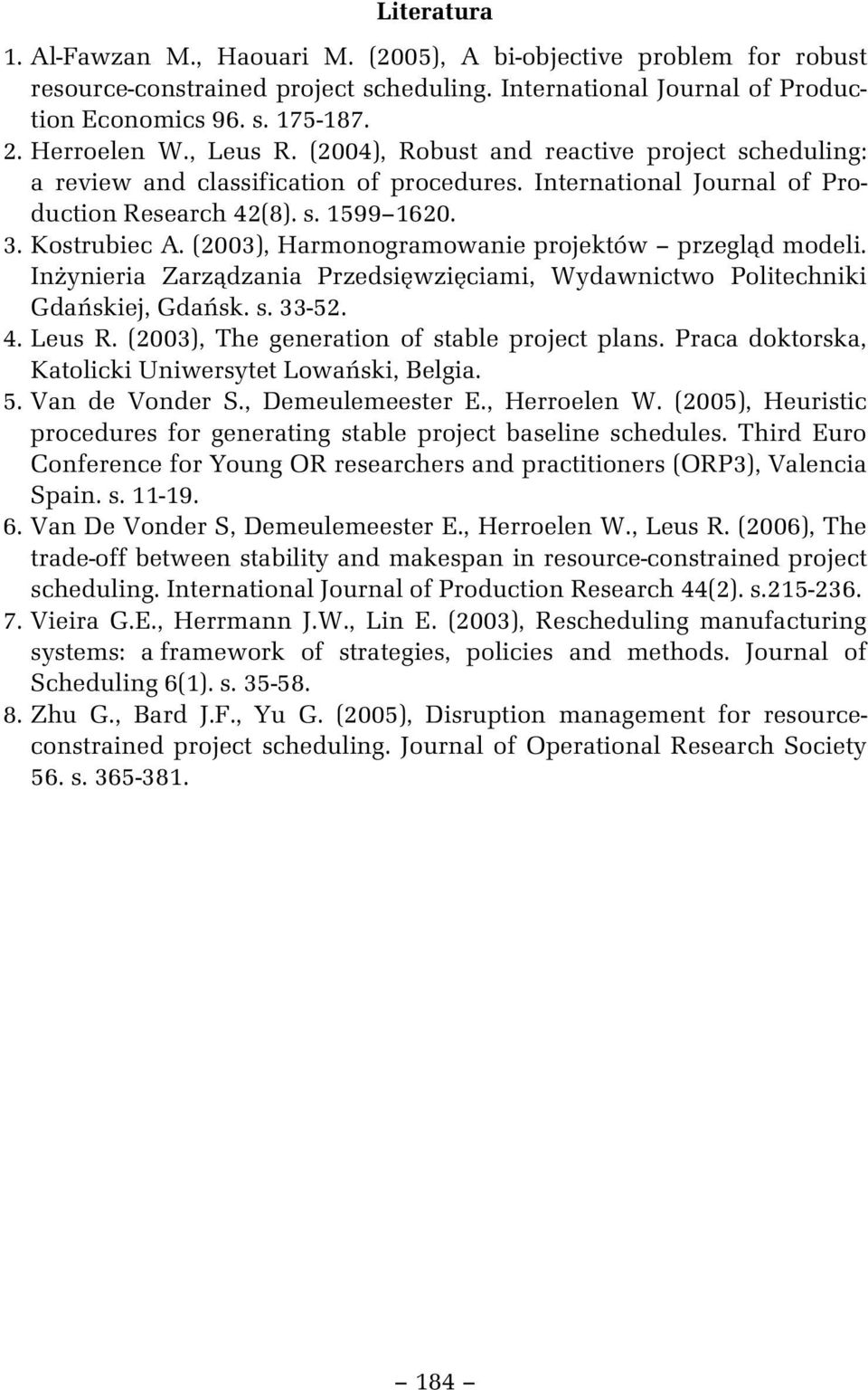 (2003), Harmonogramowane projektów przegl d model. In ynera Zarz dzana Przeds wz cam, Wydawnctwo Poltechnk Gda skej, Gda sk. s. 33-52. 4. Leus R. (2003), The generaton of stable project plans.