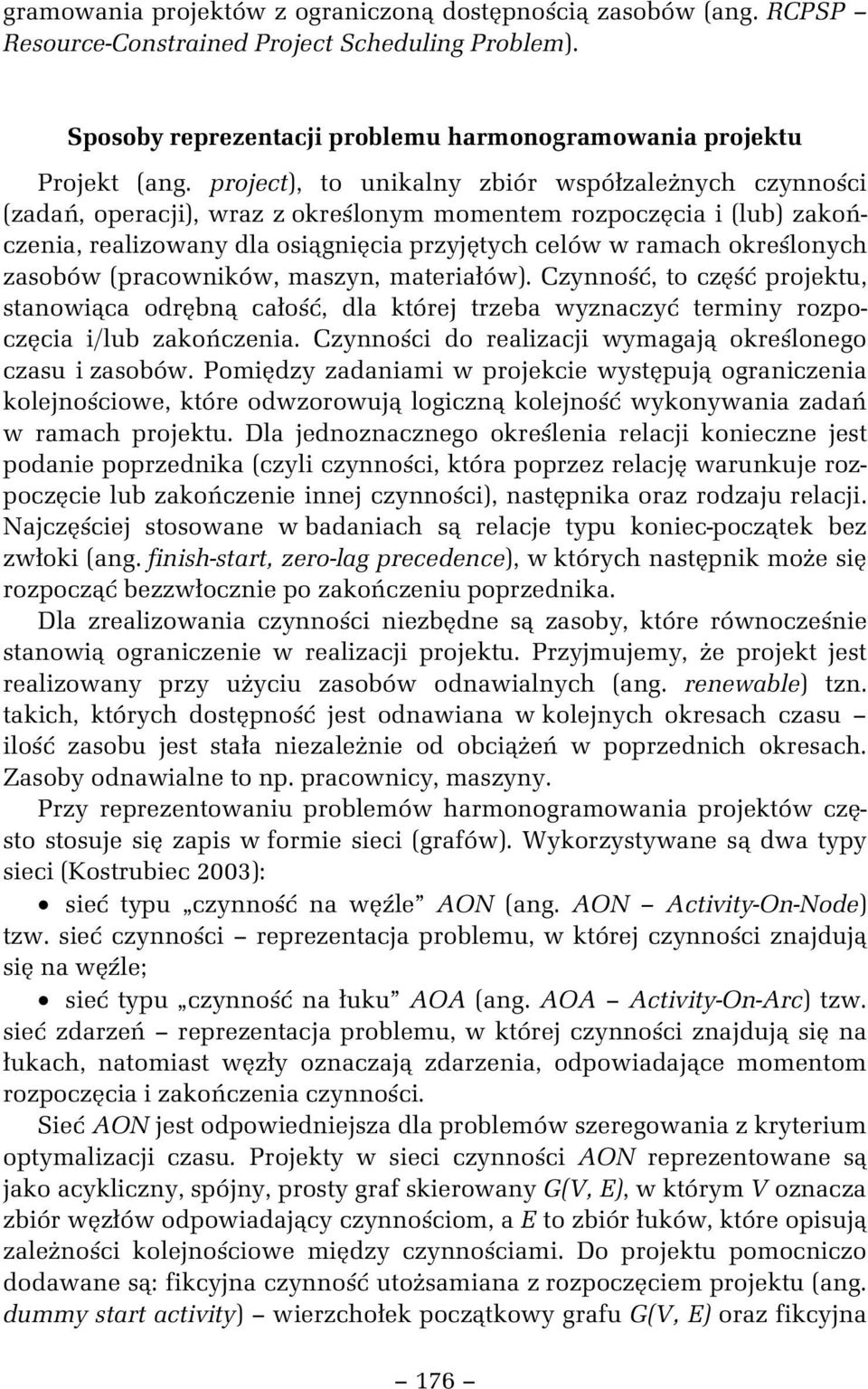 (pracownków, maszyn, matera ów). Czynno, to cz projektu, stanow ca odr bn ca o, dla której trzeba wyznaczy termny rozpocz ca /lub zako czena. Czynno c do realzacj wymagaj okre lonego czasu zasobów.