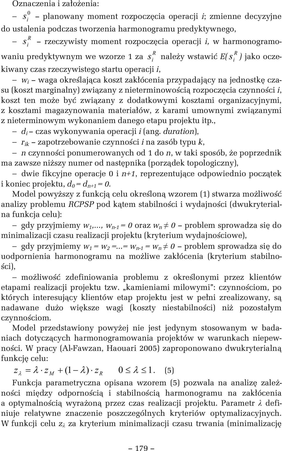 netermnowo c rozpocz ca czynno c, koszt ten mo e by zw zany z dodatkowym kosztam organzacyjnym, z kosztam magazynowana matera ów, z karam umownym zw zanym z netermnowym wykonanem danego etapu