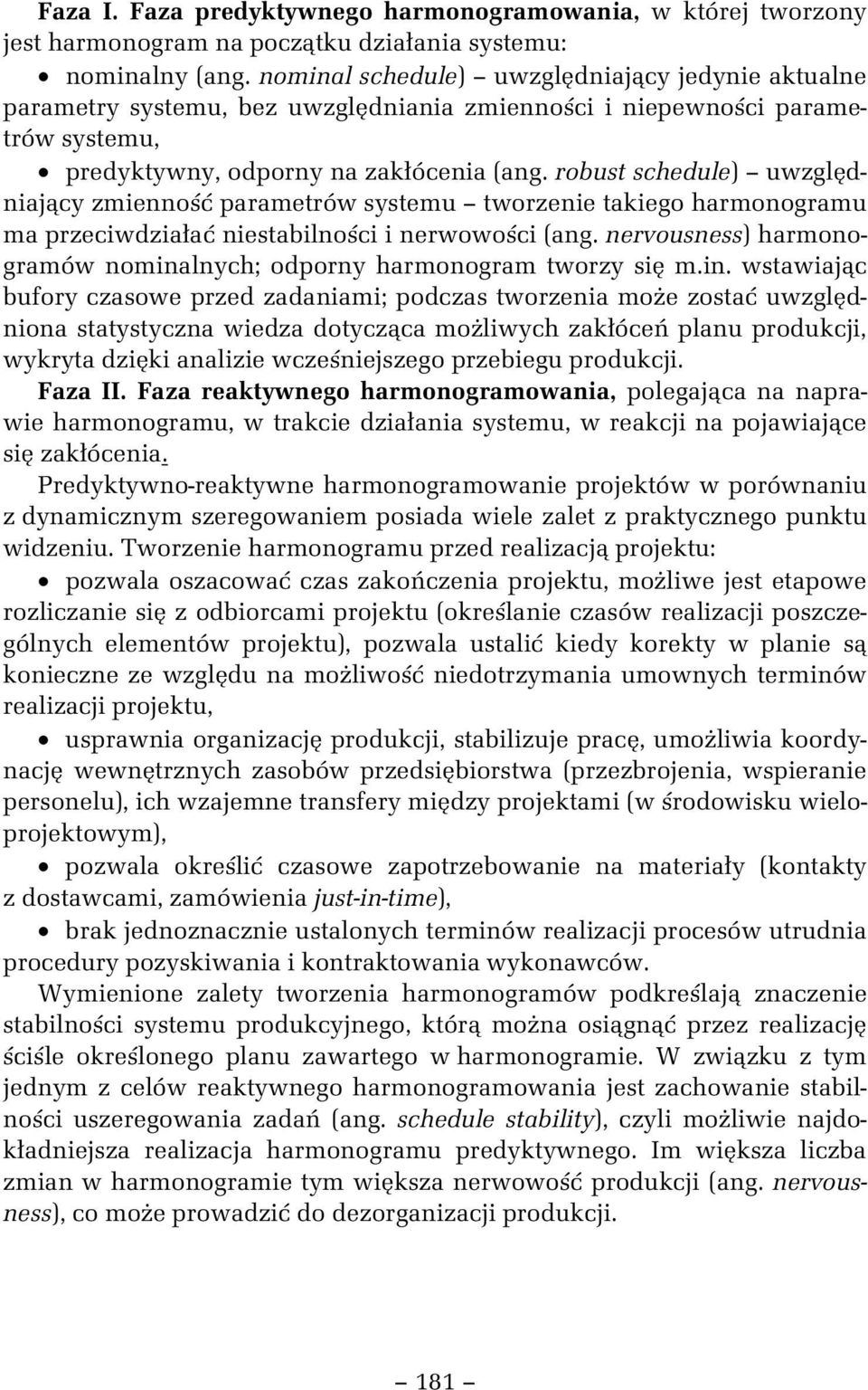 robust schedule) uwzgl dnaj cy zmenno parametrów systemu tworzene takego harmonogramu ma przecwdza a nestablno c nerwowo c (ang. nervousness) harmonogramów nomnalnych; odporny harmonogram tworzy s m.