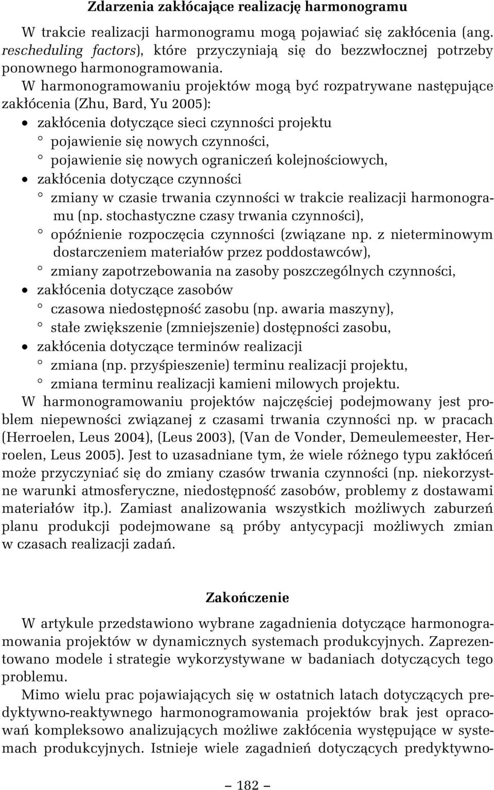 cowych, zak ócena dotycz ce czynno c zmany w czase trwana czynno c w trakce realzacj harmonogramu (np. stochastyczne czasy trwana czynno c), opó nene rozpocz ca czynno c (zw zane np.