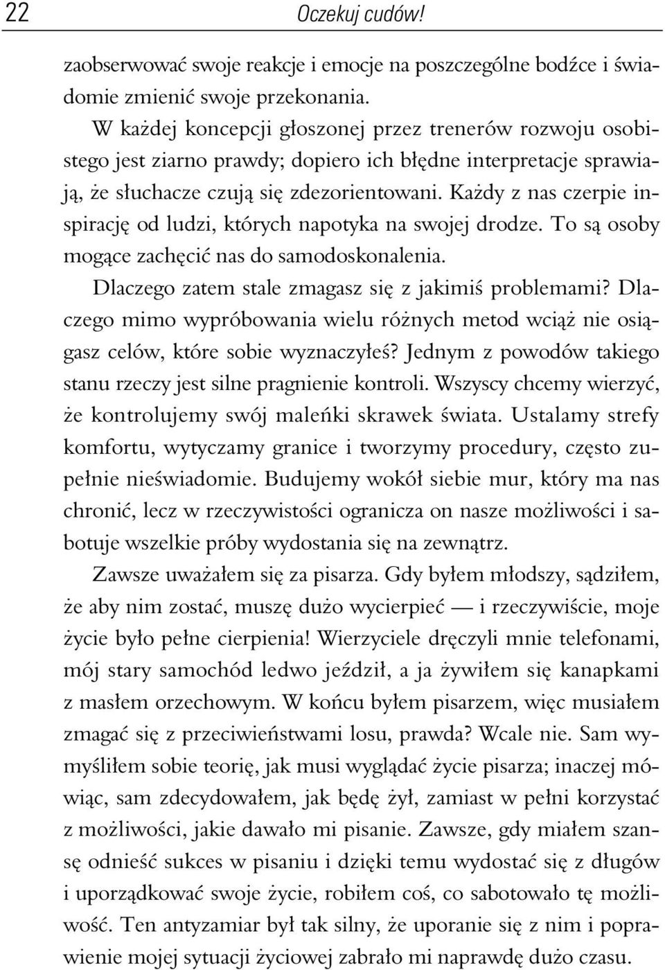 Ka dy z nas czerpie inspiracj od ludzi, których napotyka na swojej drodze. To s osoby mog ce zach ci nas do samodoskonalenia. Dlaczego zatem stale zmagasz si z jakimi problemami?