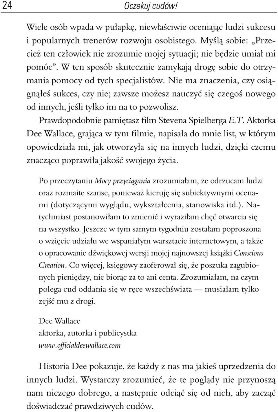 Nie ma znaczenia, czy osi gn e sukces, czy nie; zawsze mo esz nauczy si czego nowego od innych, je li tylko im na to pozwolisz. Prawdopodobnie pami tasz film Stevena Spielberga E.T.