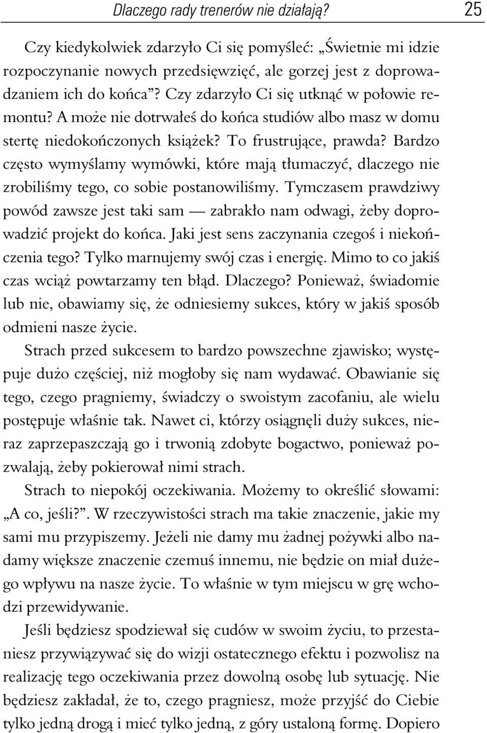 Bardzo cz sto wymy lamy wymówki, które maj t umaczy, dlaczego nie zrobili my tego, co sobie postanowili my.