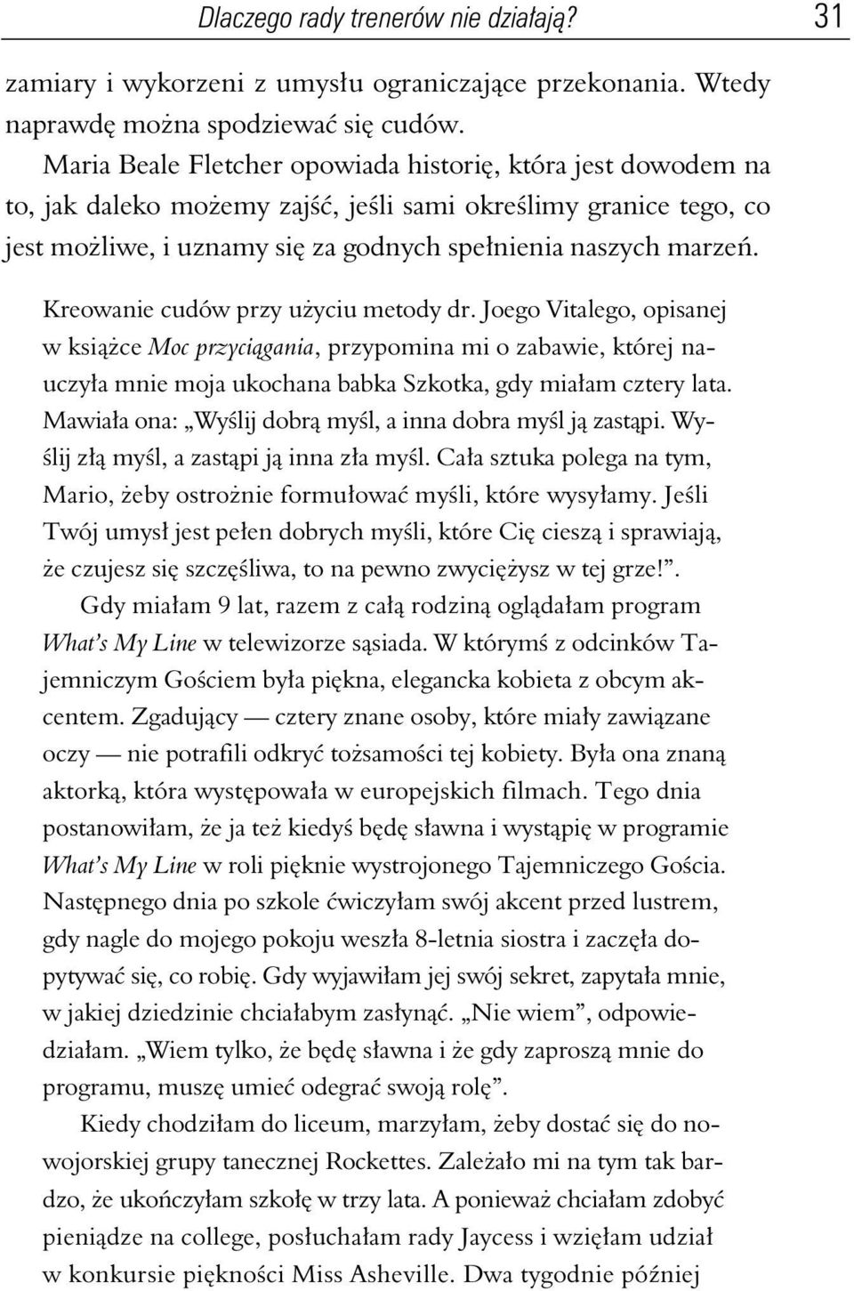 Kreowanie cudów przy u yciu metody dr. Joego Vitalego, opisanej w ksi ce Moc przyci gania, przypomina mi o zabawie, której nauczy a mnie moja ukochana babka Szkotka, gdy mia am cztery lata.