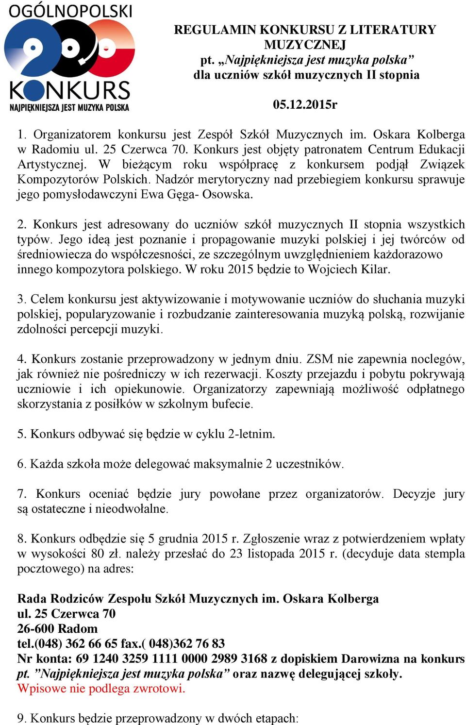 Nadzór merytoryczny nad przebiegiem konkursu sprawuje jego pomysłodawczyni Ewa Gęga- Osowska. 2. Konkurs jest adresowany do uczniów szkół muzycznych II stopnia wszystkich typów.