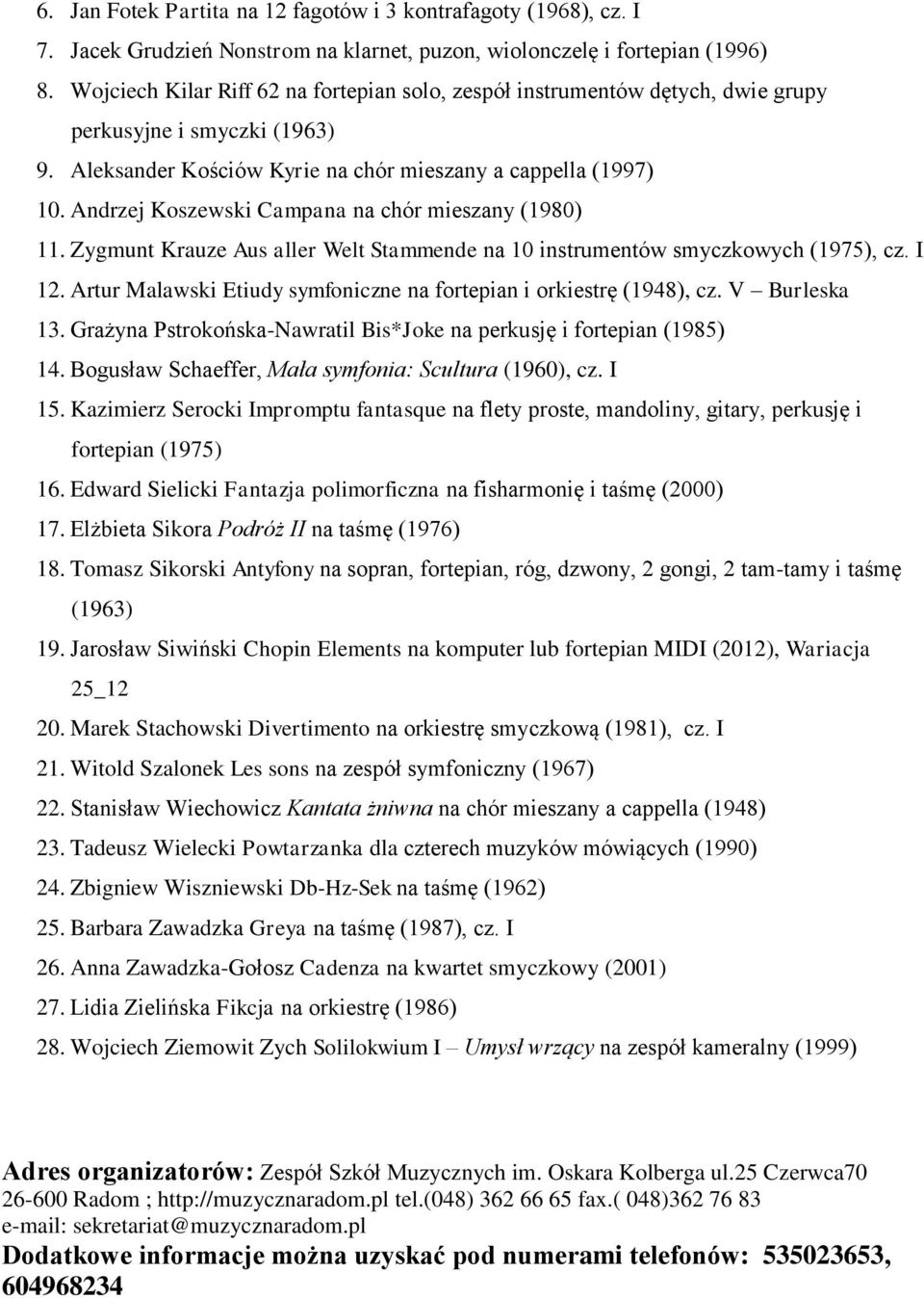 Andrzej Koszewski Campana na chór mieszany (1980) 11. Zygmunt Krauze Aus aller Welt Stammende na 10 instrumentów smyczkowych (1975), cz. I 12.