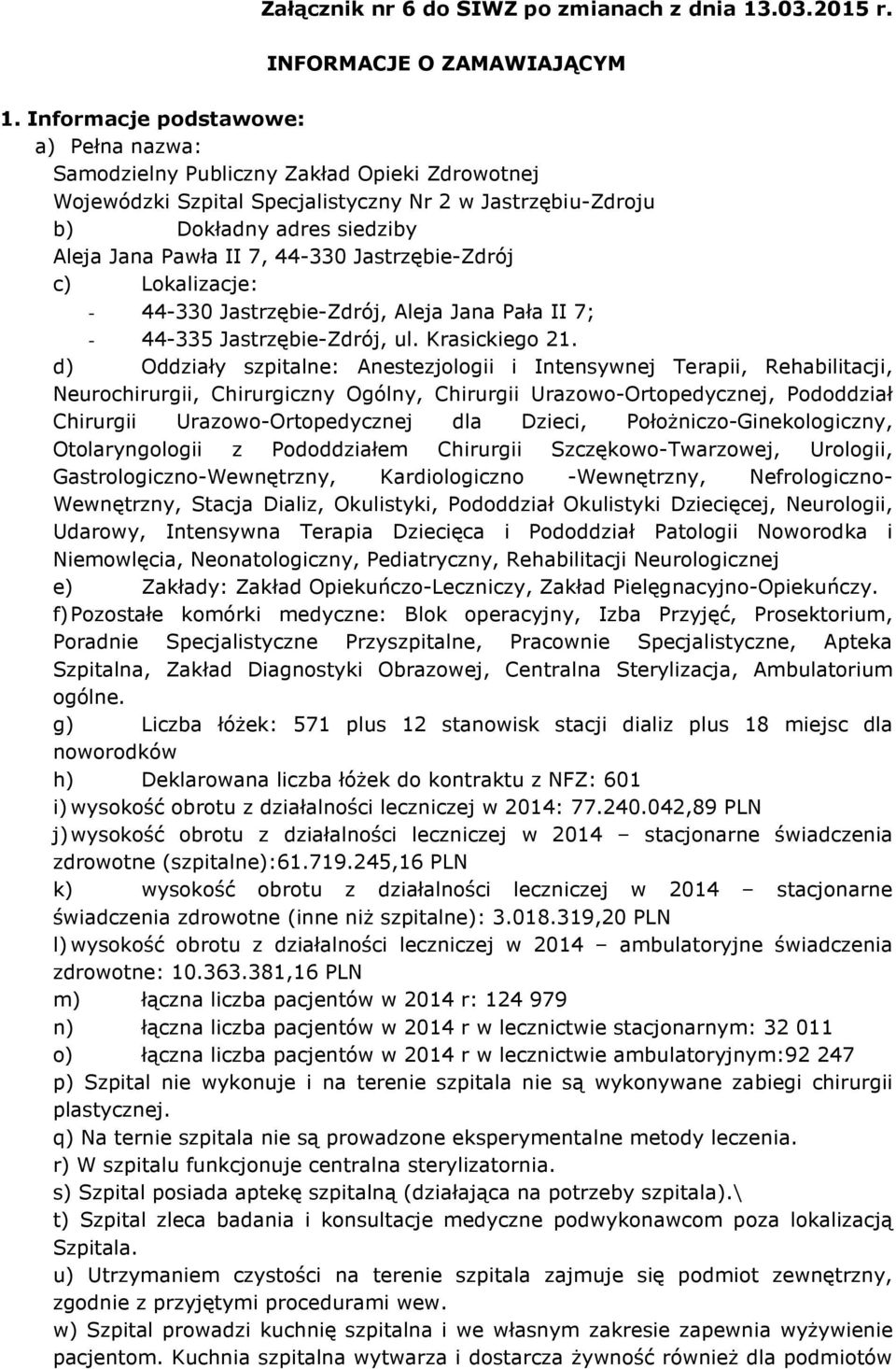 44-330 Jastrzębie-Zdrój c) Lokalizacje: - 44-330 Jastrzębie-Zdrój, Aleja Jana Pała II 7; - 44-335 Jastrzębie-Zdrój, ul. Krasickiego 21.