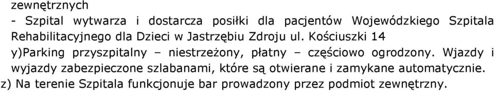 Kościuszki 14 y)parking przyszpitalny strzeżony, płatny częściowo ogrodzony.