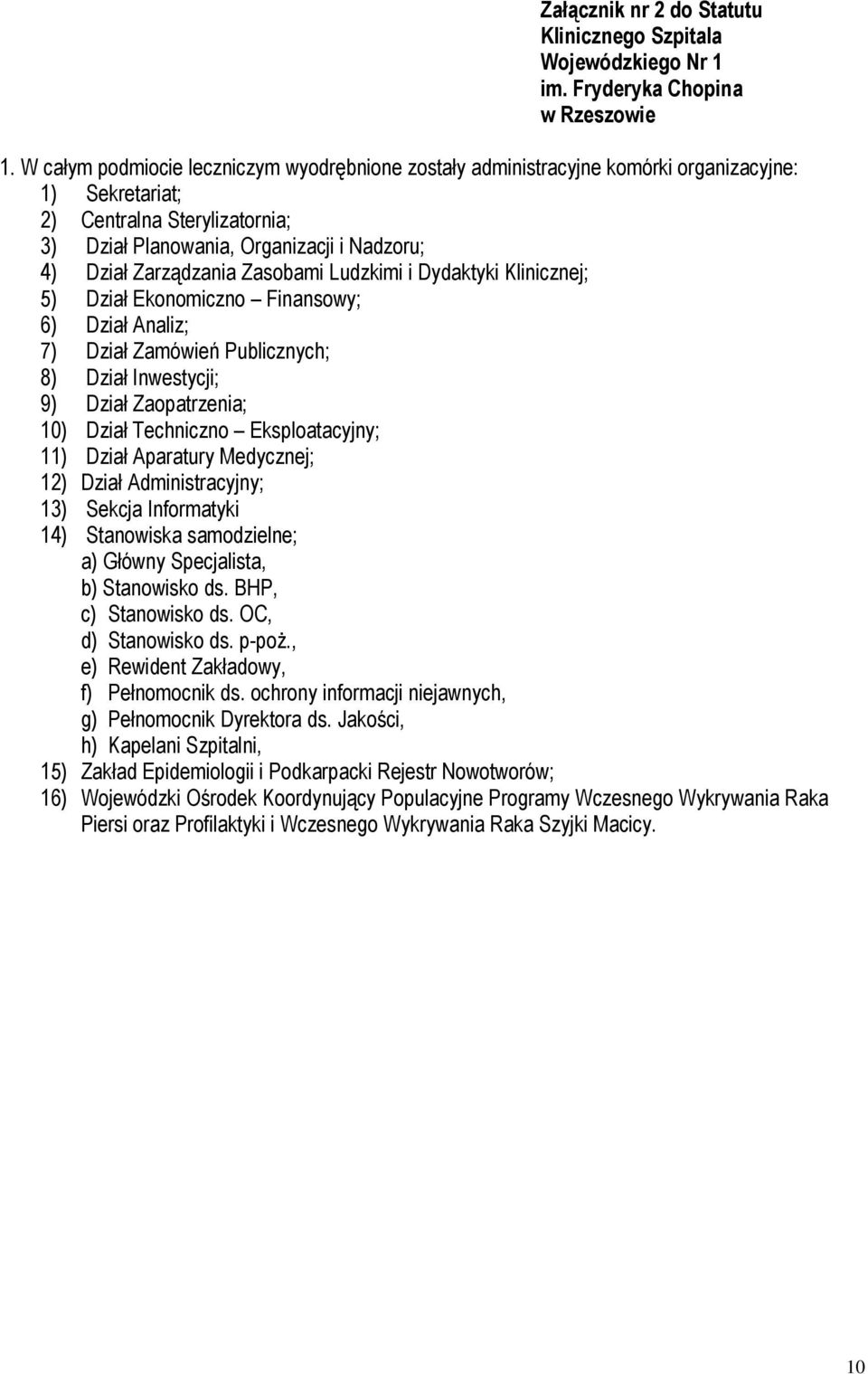 Zasobami Ludzkimi i Dydaktyki Klinicznej; 5) Dział Ekonomiczno Finansowy; 6) Dział Analiz; 7) Dział Zamówień Publicznych; 8) Dział Inwestycji; 9) Dział Zaopatrzenia; 10) Dział Techniczno