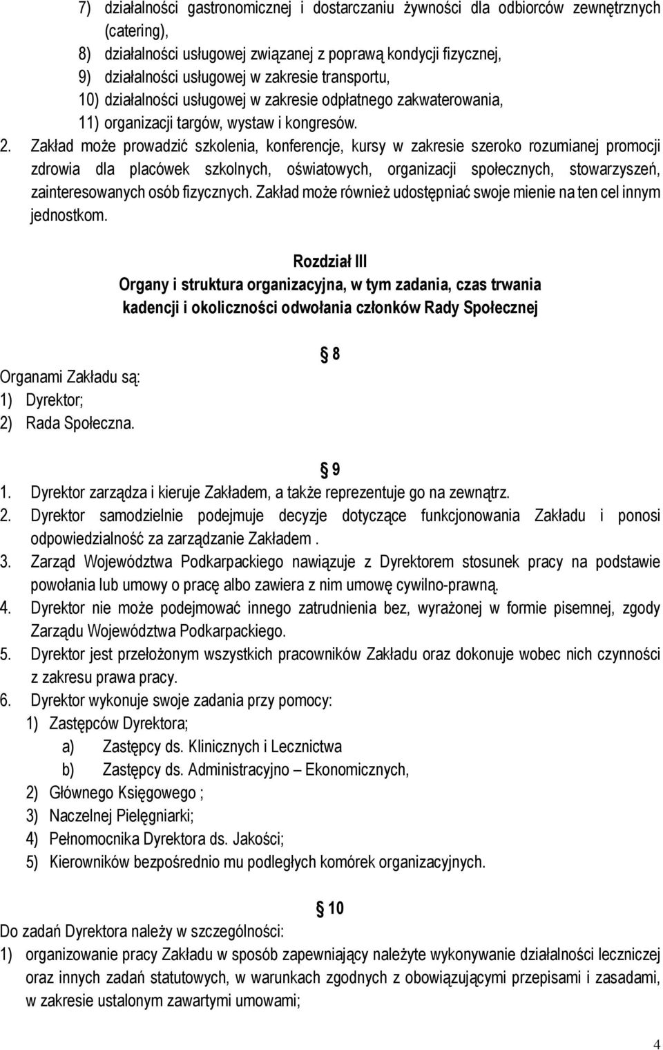 Zakład może prowadzić szkolenia, konferencje, kursy w zakresie szeroko rozumianej promocji zdrowia dla placówek szkolnych, oświatowych, organizacji społecznych, stowarzyszeń, zainteresowanych osób