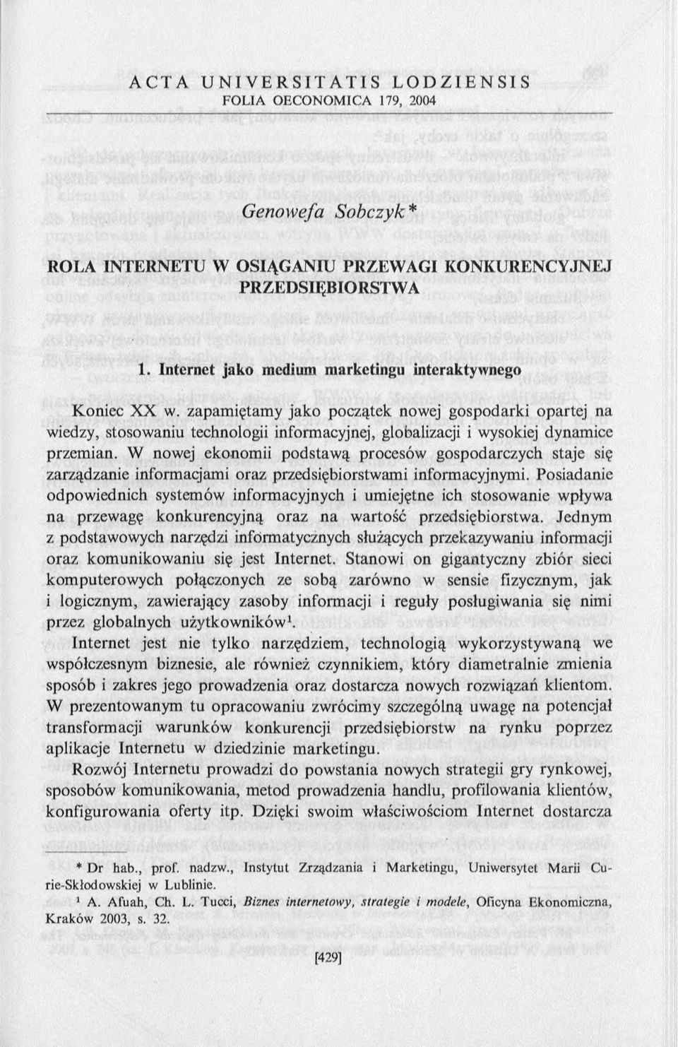 W nowej ekonomii podstawą procesów gospodarczych staje się zarządzanie informaq'ami oraz przedsiębiorstwami informacyjnymi.