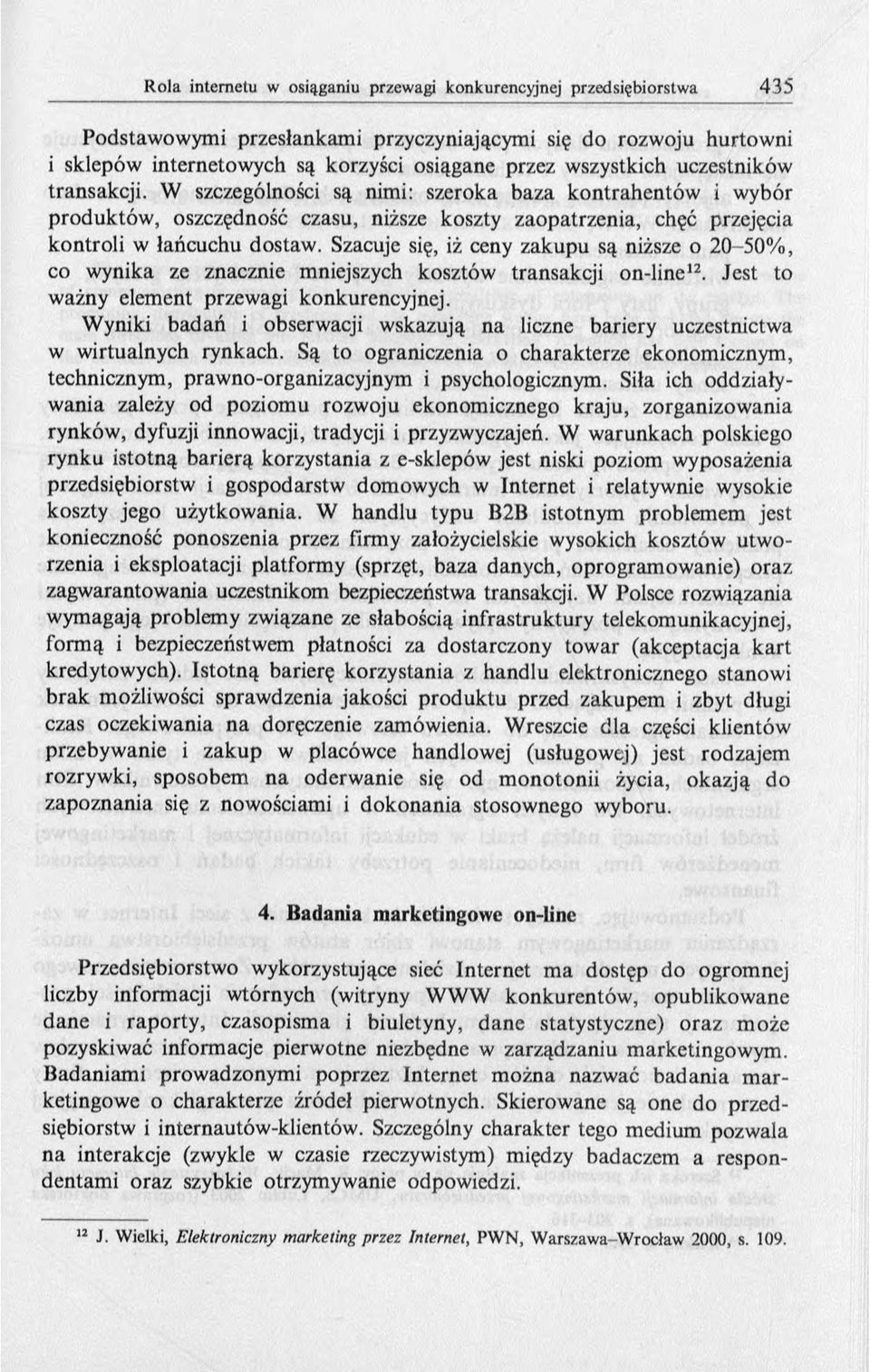 Szacuje się, iż ceny zakupu są niższe o 20-50%, co wynika ze znacznie mniejszych kosztów transakcji on-line12. Jest to ważny element przewagi konkurencyjnej.