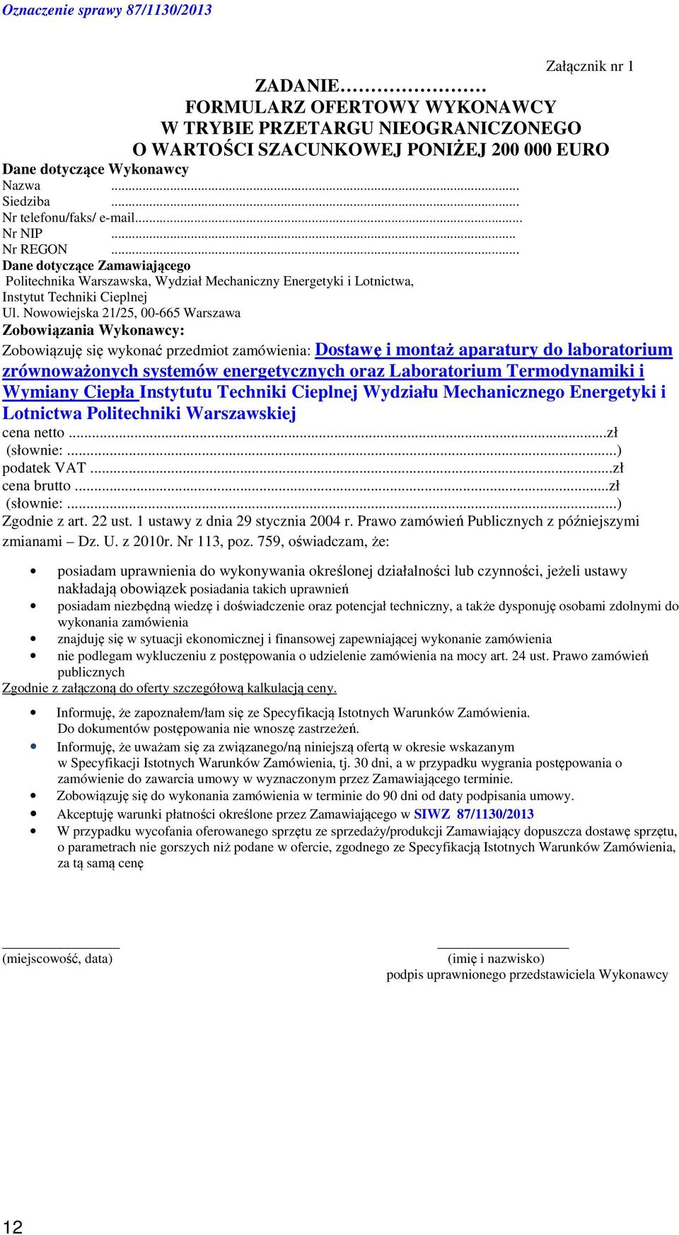 Nowowiejska 21/25, 00-665 Warszawa Zobowiązania Wykonawcy: Zobowiązuję się wykonać przedmiot zamówienia: Dostawę i montaż aparatury do laboratorium zrównoważonych systemów energetycznych oraz