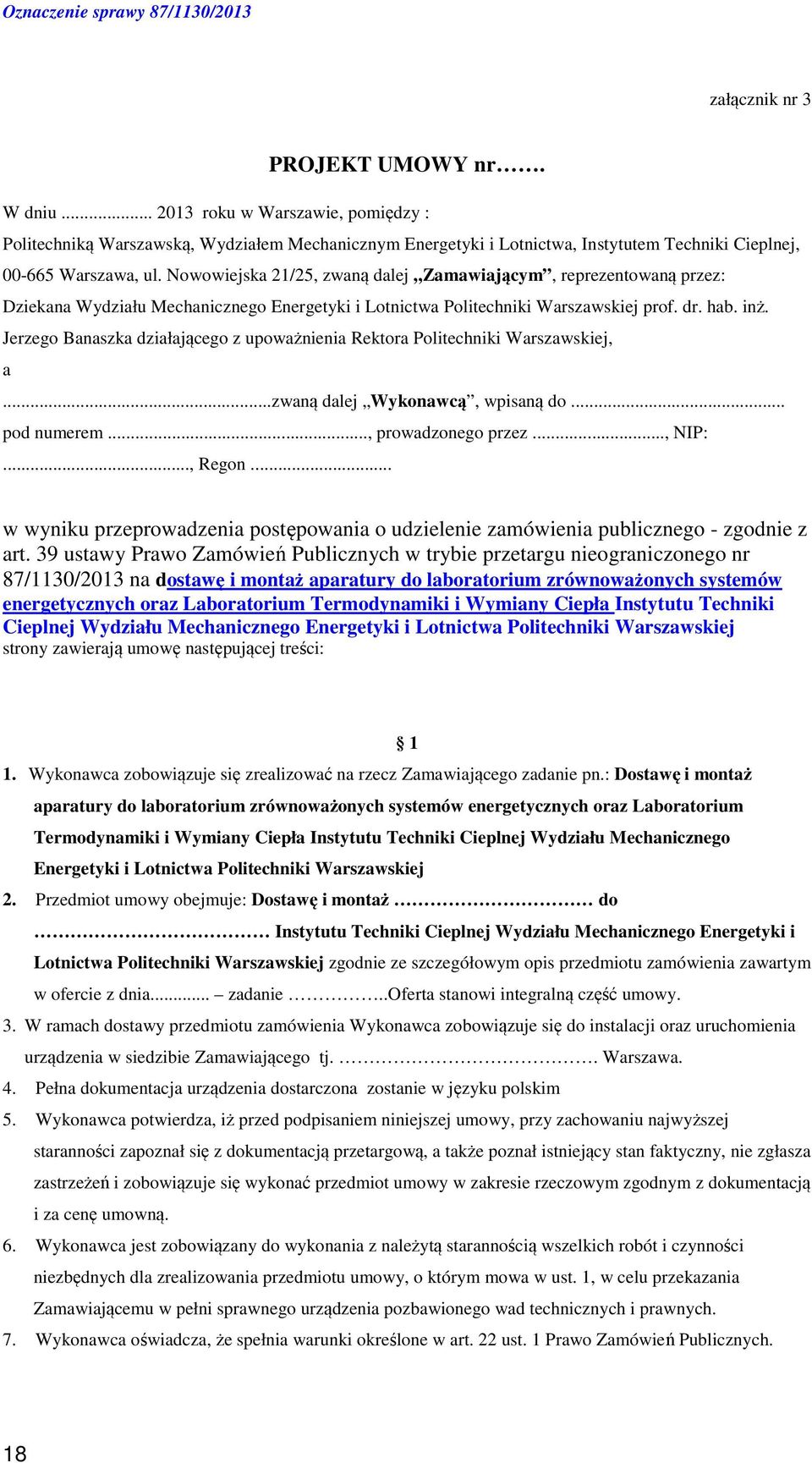 Jerzego Banaszka działającego z upoważnienia Rektora Politechniki Warszawskiej, a...zwaną dalej Wykonawcą, wpisaną do... pod numerem..., prowadzonego przez..., NIP:..., Regon.