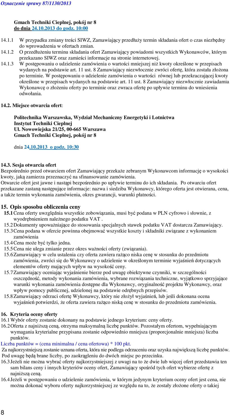 11 ust. 8 Zamawiający niezwłocznie zwróci ofertę, która została złożona po terminie.