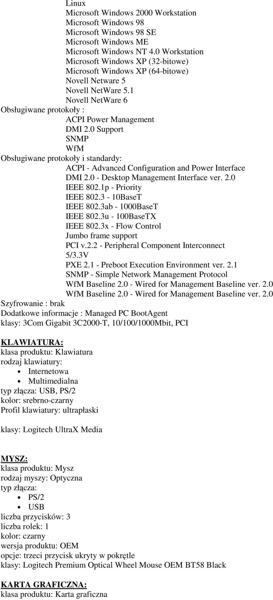 0 Support SNMP WfM Obsługiwane protokoły i standardy: ACPI - Advanced Configuration and Power Interface DMI 2.0 - Desktop Management Interface ver. 2.0 IEEE 802.1p - Priority IEEE 802.
