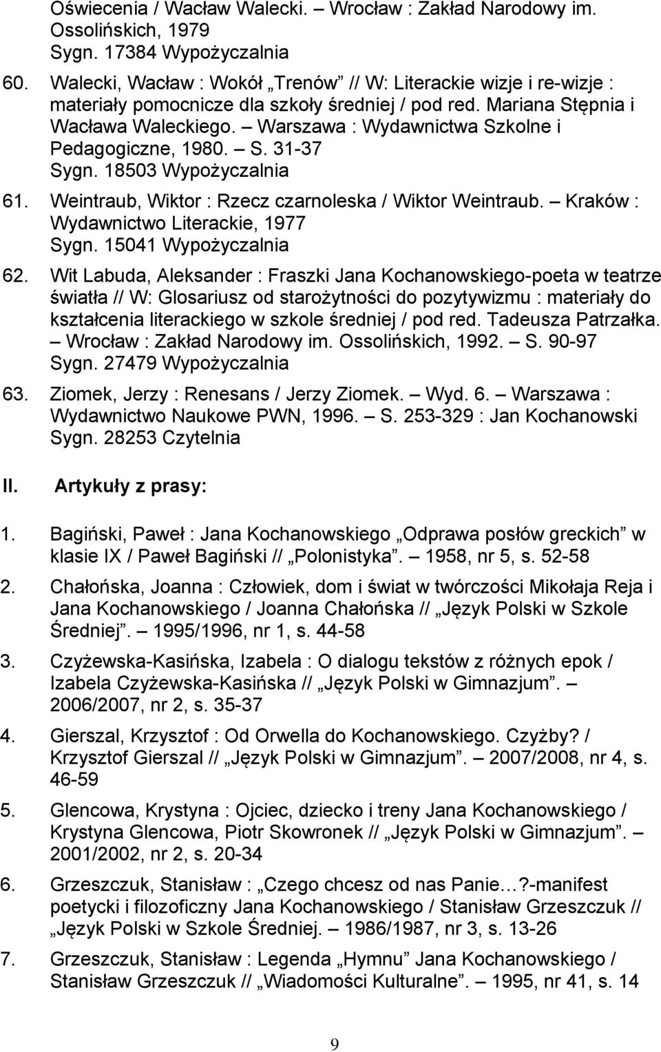 Warszawa : Wydawnictwa Szkolne i Pedagogiczne, 1980. S. 31-37 Sygn. 18503 Wypożyczalnia 61. Weintraub, Wiktor : Rzecz czarnoleska / Wiktor Weintraub. Kraków : Wydawnictwo Literackie, 1977 Sygn.