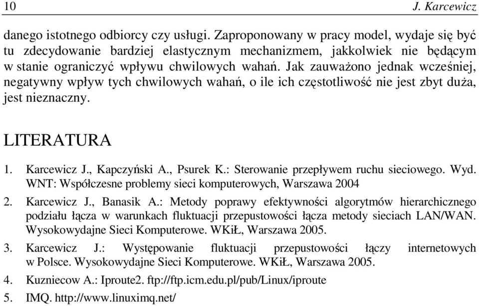 Jak zauwaŝono jednak wcześniej, negatywny wpływ tych chwilowych wahań, o ile ich częstotliwość nie jest zbyt duŝa, jest nieznaczny. LITERATURA 1. Karcewicz J., Kapczyński A., Psurek K.