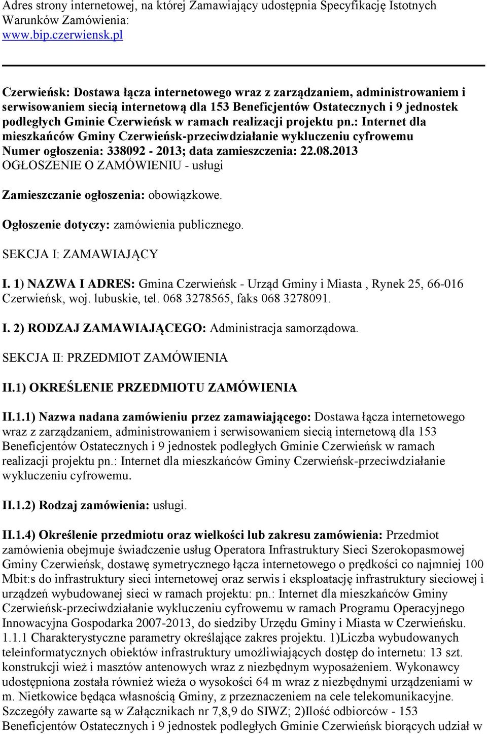 ramach realizacji projektu pn.: Internet dla mieszkańców Gminy Czerwieńsk-przeciwdziałanie wykluczeniu cyfrowemu Numer ogłoszenia: 338092-2013; data zamieszczenia: 22.08.