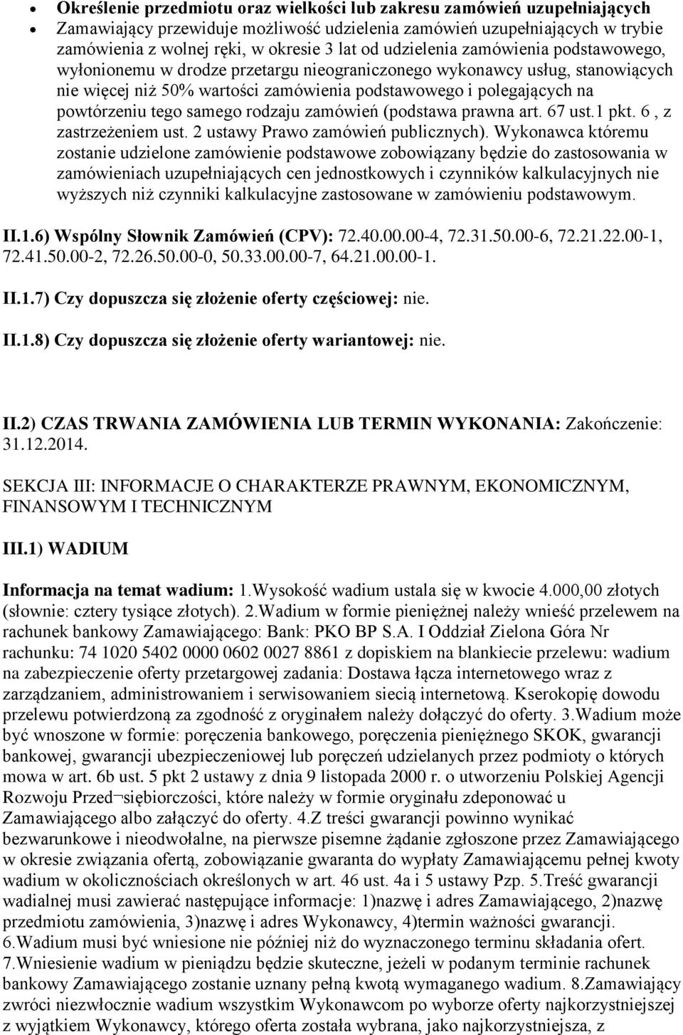 tego samego rodzaju zamówień (podstawa prawna art. 67 ust.1 pkt. 6, z zastrzeżeniem ust. 2 ustawy Prawo zamówień publicznych).