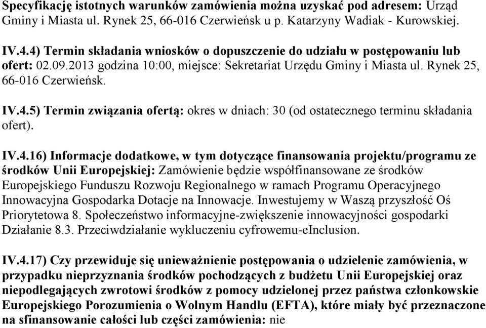 IV.4.16) Informacje dodatkowe, w tym dotyczące finansowania projektu/programu ze środków Unii Europejskiej: Zamówienie będzie współfinansowane ze środków Europejskiego Funduszu Rozwoju Regionalnego w