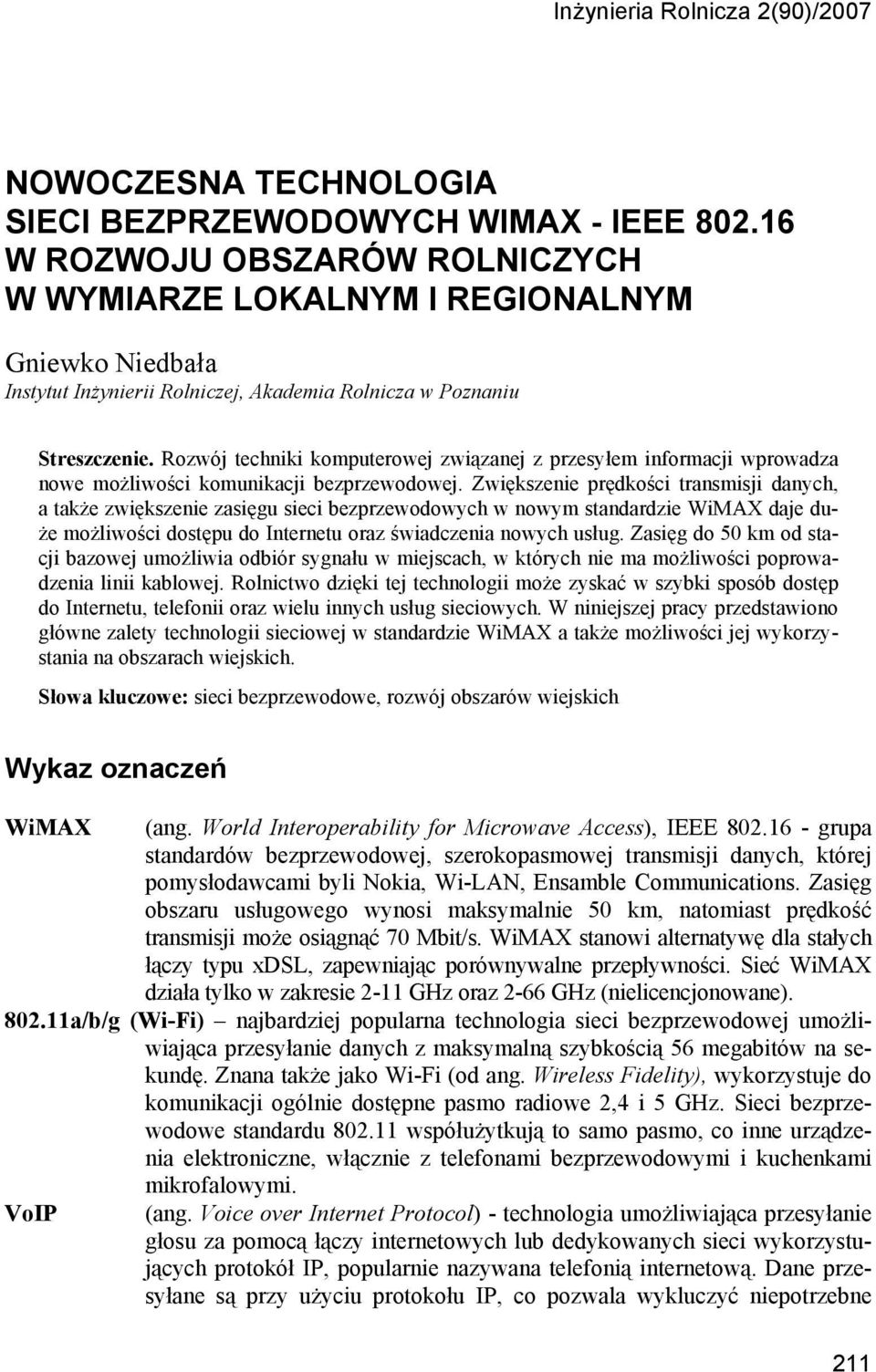 Rozwój techniki komputerowej związanej z przesyłem informacji wprowadza nowe możliwości komunikacji bezprzewodowej.