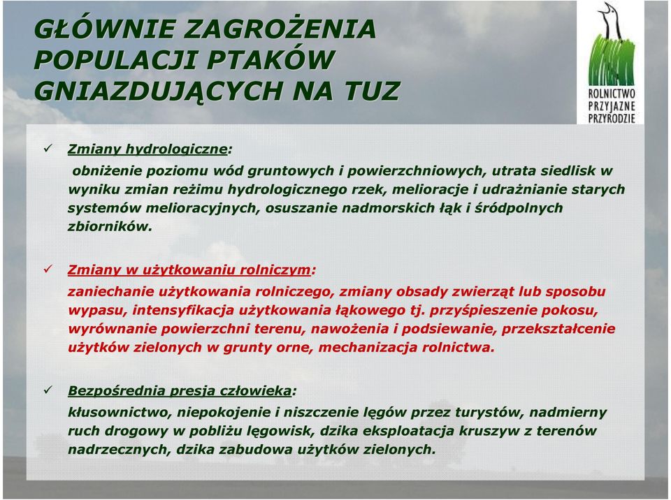 Zmiany w uŝytkowaniu u rolniczym: zaniechanie uŝytkowania u rolniczego, zmiany obsady zwierząt t lub sposobu wypasu, intensyfikacja uŝytkowania u łąkowego tj.