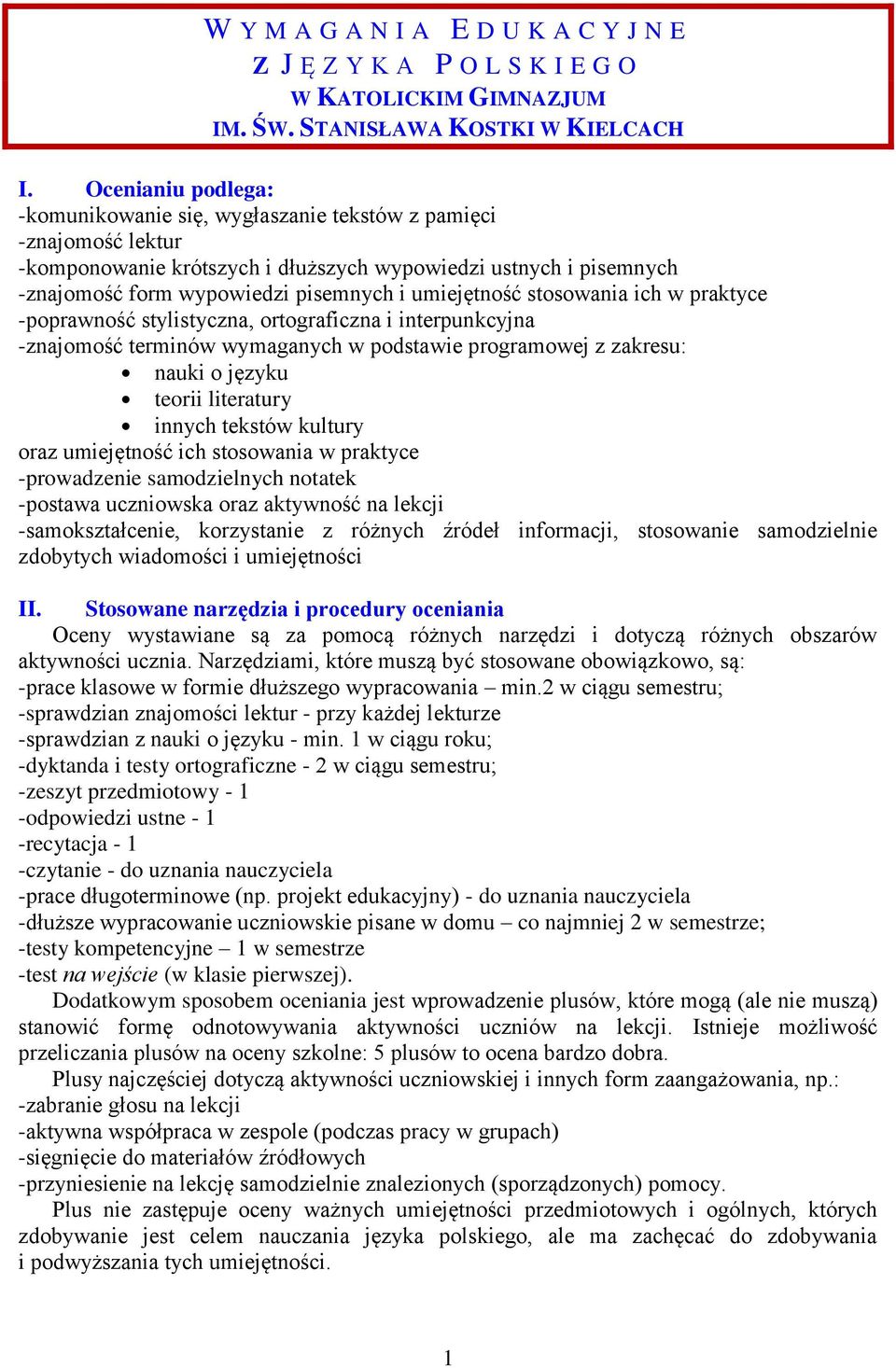 umiejętność stosowania ich w praktyce -poprawność stylistyczna, ortograficzna i interpunkcyjna -znajomość terminów wymaganych w podstawie programowej z zakresu: nauki o języku teorii literatury